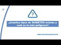 ¿Cuántos tipos de DIABETES existen y cuál es la más peligrosa?